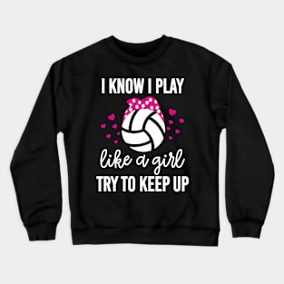 I Know I Play Like A Girl Volleyball Crewneck Sweatshirt